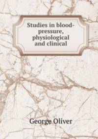 Studies in blood-pressure, physiological and clinical