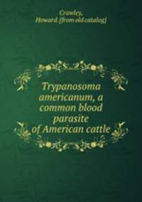 Trypanosoma americanum, a common blood parasite of American cattle