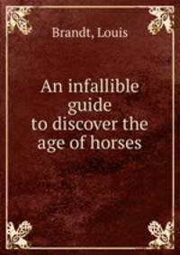 An infallible guide to discover the age of horses.