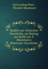 Studien zur rmischen Geschichte, ein Beitrag zur Kritik von T. Mommsen`s Rmischer Geschichte