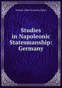 Studies in Napoleonic Statesmanship: Germany