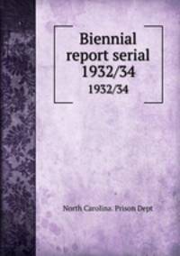 Biennial report serial. 1932/34