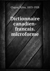 Dictionnaire canadien-francais. microforme