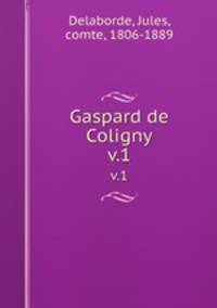Gaspard de Coligny. v.1