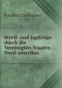 Streif- und Jagdzge durch die Vereinigten Staaten Nord-amerikas