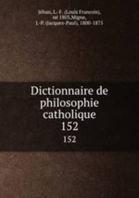 Dictionnaire de philosophie catholique. 152