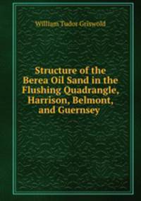 Structure of the Berea Oil Sand in the Flushing Quadrangle, Harrison, Belmont, and Guernsey .