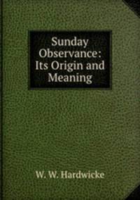 Sunday Observance: Its Origin and Meaning