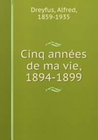 Cinq annes de ma vie, 1894-1899