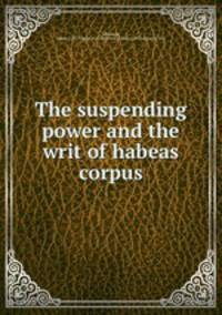 The suspending power and the writ of habeas corpus