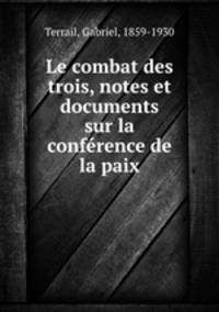 Le combat des trois, notes et documents sur la confrence de la paix