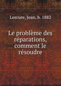 Le problme des rparations, comment le rsoudre
