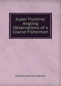 Super Flumina: Angling Observations of a Coarse Fisherman