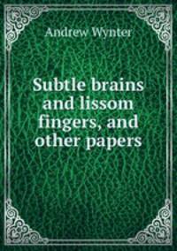 Subtle brains and lissom fingers, and other papers