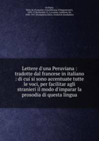 Lettere d`una Peruviana : tradotte dal francese in italiano : di cui si sono accentuate tutte le voci, per facilitar agli stranieri il modo d`imparar la prosodia di questa lingua