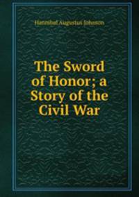 The Sword of Honor; a Story of the Civil War