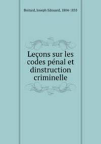 Leons sur les codes pnal et dinstruction criminelle