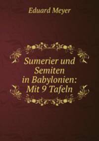 Sumerier und Semiten in Babylonien: Mit 9 Tafeln