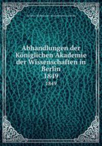 Abhandlungen der Kniglichen Akademie der Wissenschaften in Berlin. 1849