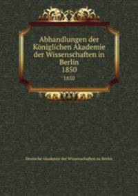 Abhandlungen der Kniglichen Akademie der Wissenschaften in Berlin. 1850