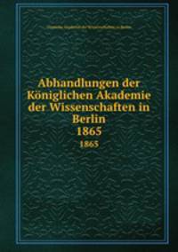 Abhandlungen der Kniglichen Akademie der Wissenschaften in Berlin. 1865