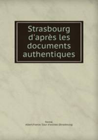 Strasbourg d`aprs les documents authentiques