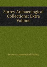 Surrey Archaeological Collections: Extra Volume