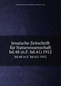 Jenaische Zeitschrift fr Naturwissenschaft. bd.48 (n.F. bd.41) 1912