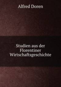 Studien aus der Florentiner Wirtschaftsgeschichte