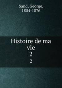 Histoire de ma vie. 2