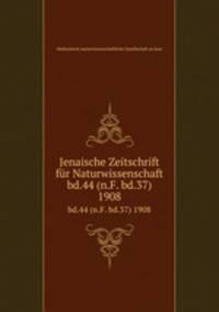 Jenaische Zeitschrift fr Naturwissenschaft. bd.44 (n.F. bd.37) 1908