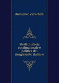 Studi di storia costituzionale e politica del riorgimento italiano