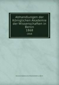 Abhandlungen der Kniglichen Akademie der Wissenschaften in Berlin. 1868