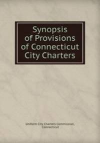 Synopsis of Provisions of Connecticut City Charters