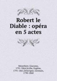Robert le Diable : opra en 5 actes