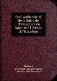 Sur l`authenticit de la lettre de Thibaud, roi de Navarre l`vque de Tusculum