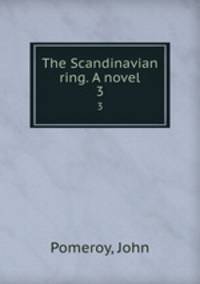 The Scandinavian ring. A novel. 3