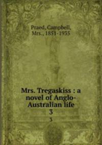 Mrs. Tregaskiss : a novel of Anglo-Australian life. 3