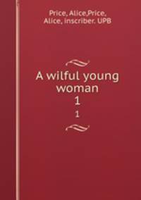 A wilful young woman. 1