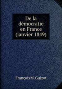 De la dmocratie en France (janvier 1849)