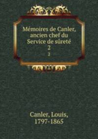 Mmoires de Canler, ancien chef du Service de sret. 2