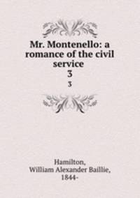 Mr. Montenello: a romance of the civil service . 3