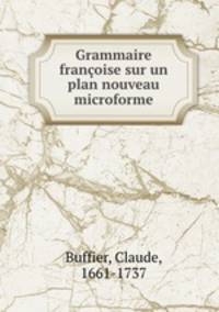 Grammaire franoise sur un plan nouveau microforme