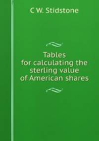Tables for calculating the sterling value of American shares