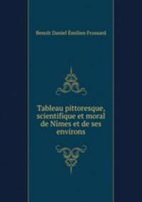 Tableau pittoresque, scientifique et moral de Nmes et de ses environs