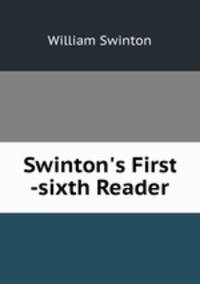 Swinton`s First -sixth Reader