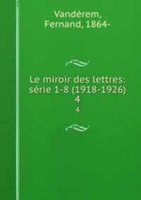 Le miroir des lettres: srie 1-8 (1918-1926). 4