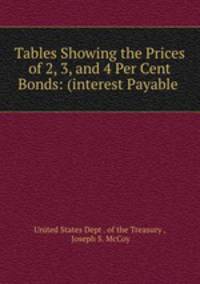 Tables Showing the Prices of 2, 3, and 4 Per Cent Bonds: (interest Payable .