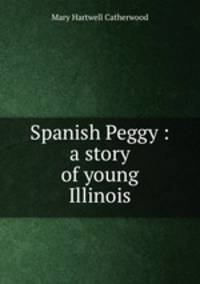 Spanish Peggy : a story of young Illinois