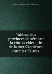 Tableau des provinces situes sur la cte occidentale de la mer Caspienne entre les fleuves .